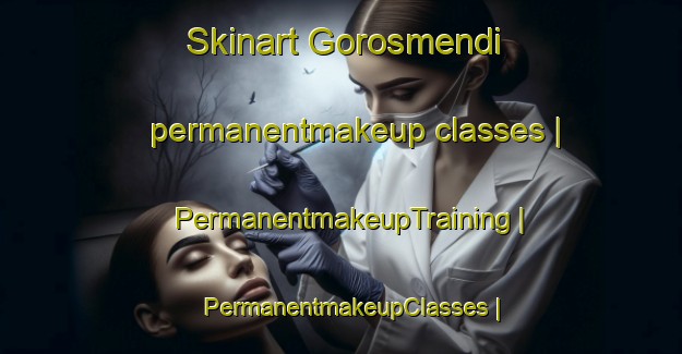Skinart Gorosmendi permanentmakeup classes | PermanentmakeupTraining | PermanentmakeupClasses | SkinartTraining-Spain